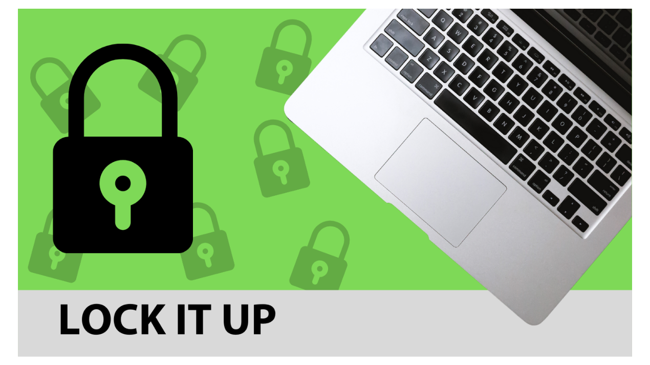  padlock next to a laptop with text saying ‘lock it up’