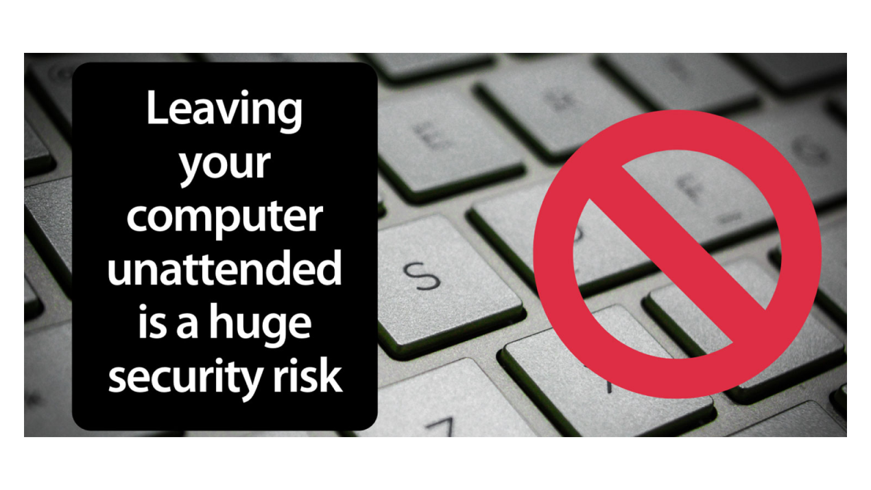 Image of keyboard with text saying 'leaving your computer unattended is a huge security risk’